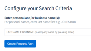 Text reading, "Configure your Search Criteria: Enter personal and/or business name(s): For personal names, enter last name first e.g. JONES BOB." Below text is an empty box to enter LAST NAME FIRST NAME. Below this box is a button reading Create Property Alert.