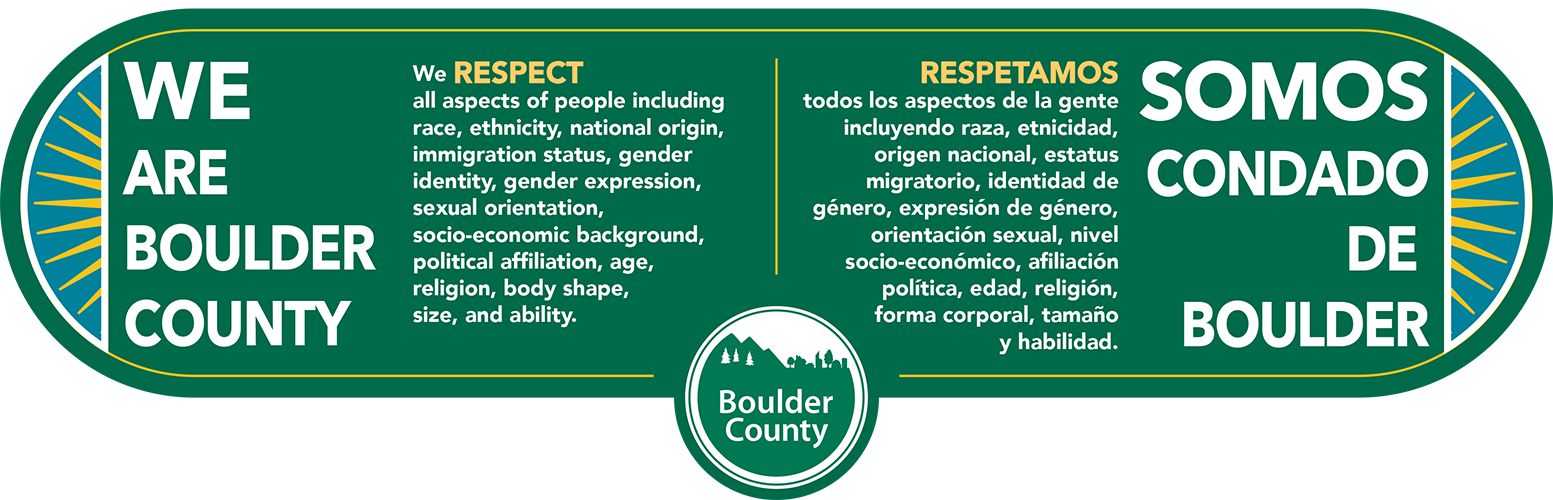 Banner that says: We are Boulder County. We respect all aspects of people including race, ethnicity, national origin, immigration status, gender identity, gender expression, sexual orientation, socio-economic background, political affiliation, age, religion, body shape, size, and ability.