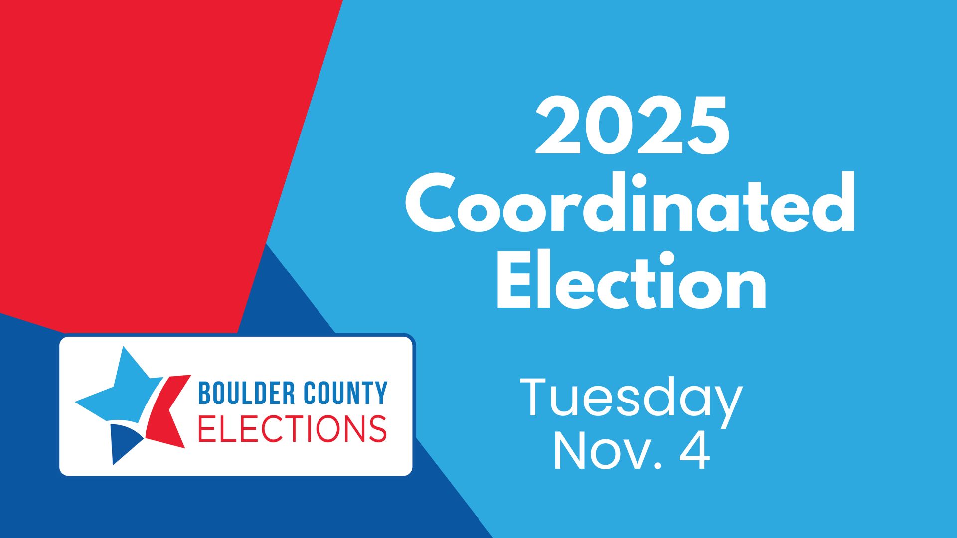 Text reads 2025 Coordinated Election Tuesday, Nov. 4 over a red, blue, and light blue geometric background with the Boulder County Elections logo in the corner.