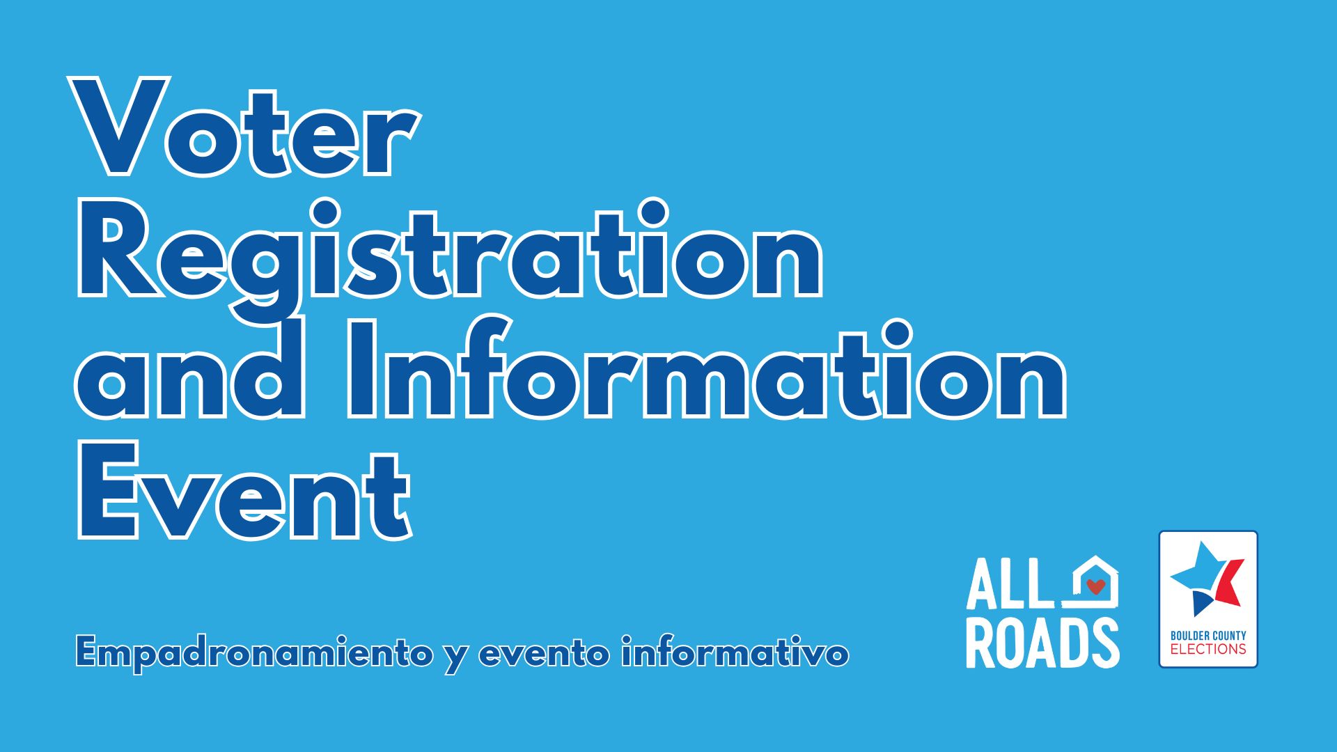 Navy text on a blue background reads voter registration and information event in english and spanish. The All Roads and Boulder County Elections logos are also on the image.