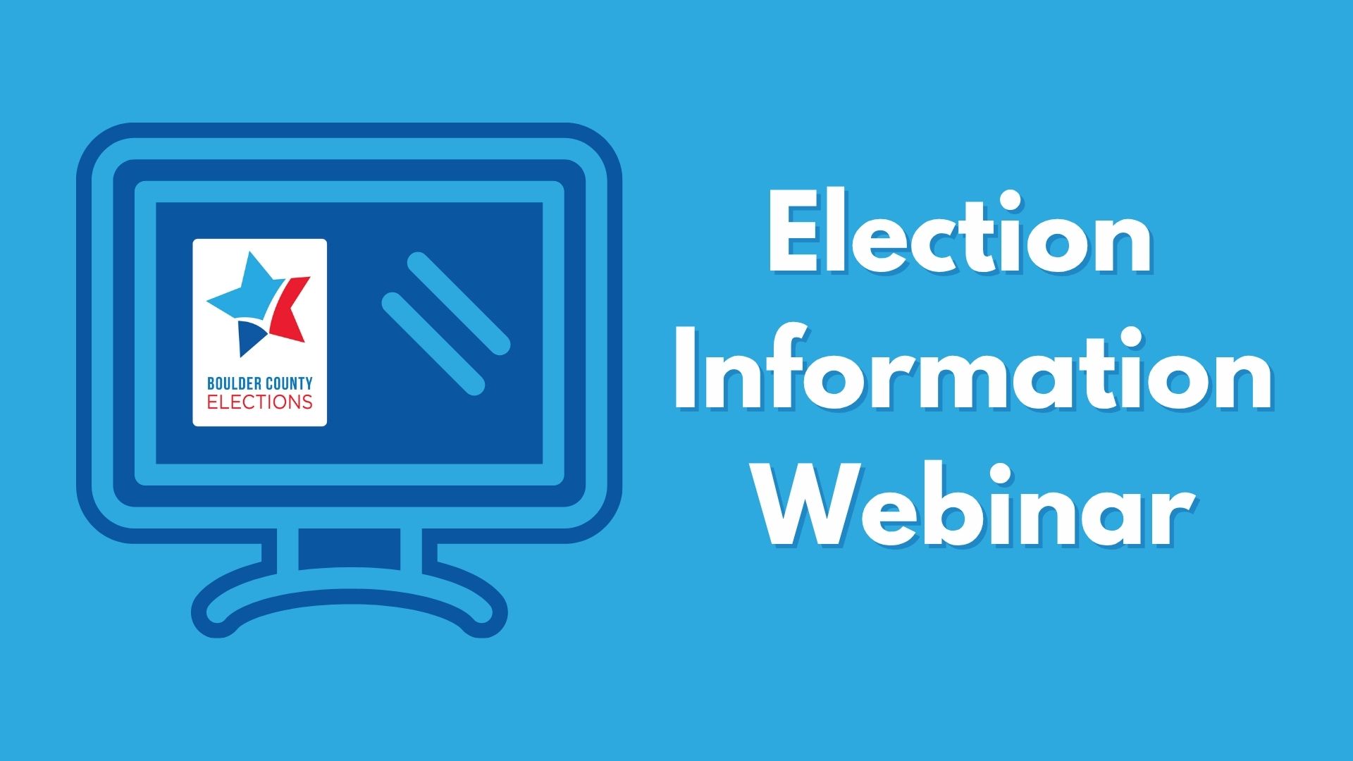 An icon of a computer monitor in dark blue is on a light blue background with the Boulder County Elections logo. Text reads Election Information Webinar