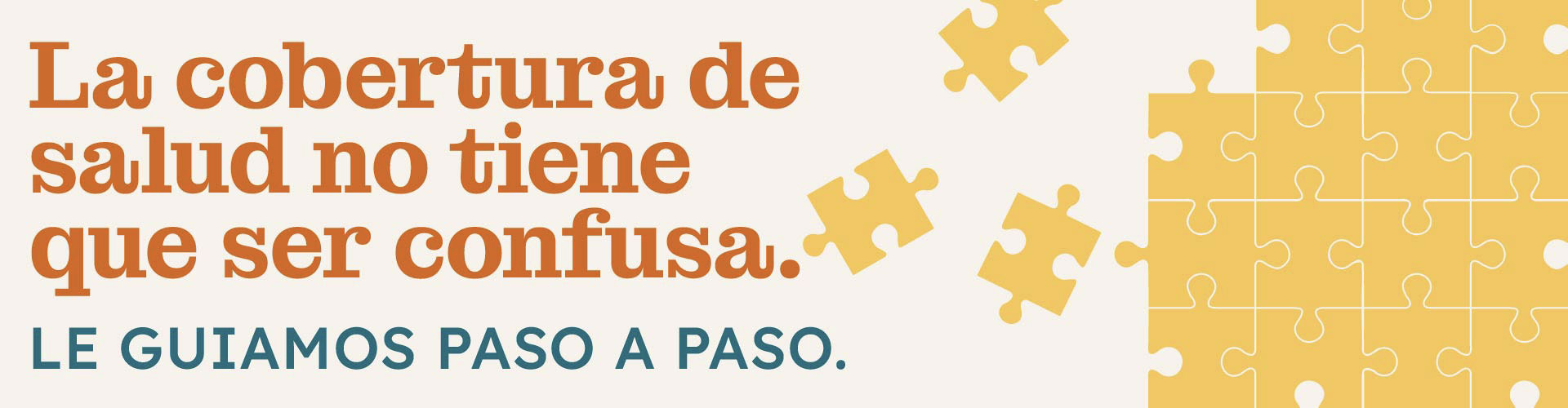 La cobertura de salud no tiene que ser confusa. Le Guiamos Paso A Paso.