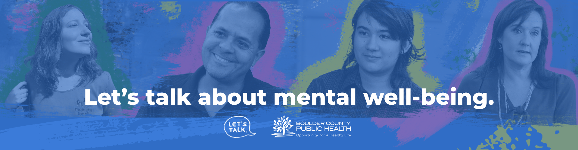 Faces of four diverse people Let's talk about mental well-being Let's Talk logo Boulder County Public Health logo