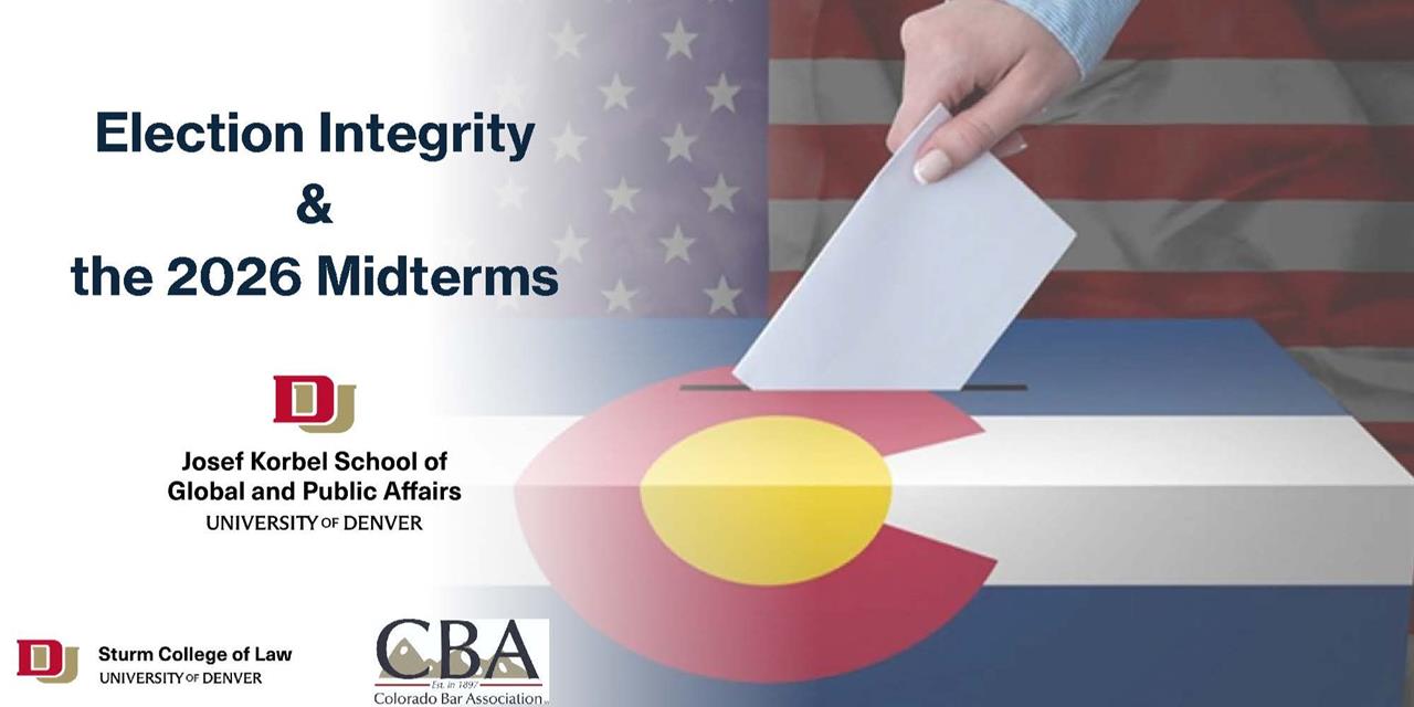 A hand is putting a ballot into a ballot box decorated like the Colorado flag. The US flag is in the background. Two DU logos are shown along with the Colorado Bar Association logo. Text reads: Election Integrity & the 2026 Midterms.